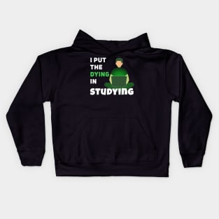 I put the dying in studying Kids Hoodie